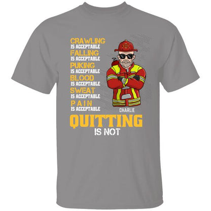 Crawling Is Acceptable Falling Pucking Blood Sweat Pain Is Acceptable Personalized T-shirt For Dad Grandpa Firefighter