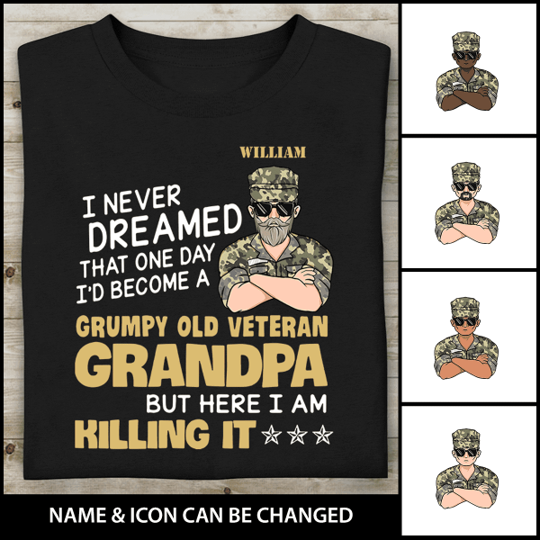 I Never Dreamed That One Day I’d Becom A Gumpy Old Veteran Granpa But Here I Am Killing It Personalized T-shirt, Best Gift For Veterans Day