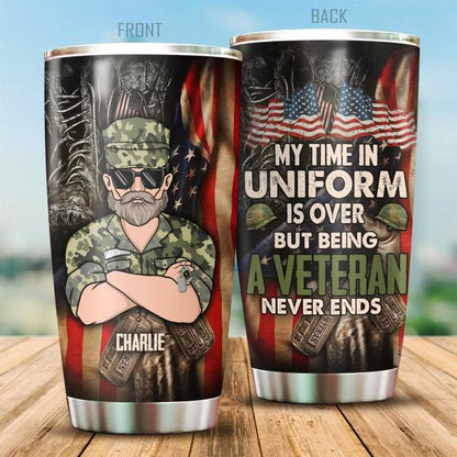 My Time In Uniform Is over But Being A Veteran Never Ends Personalized Tumbler, Best Gift For Veterans Day
