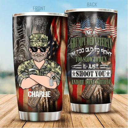 I'm A Grumpy Old Veteran I'm Too Old To Fight Too Slow To Run, I'l Just Shoot You And Be Done With It Personalized Tumbler, Best Gift For Veterans Day