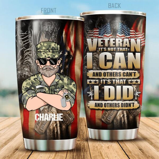 Veteran It's Not That And Other Can't It's That I Did And Other Didn't Personalized Tumbler, Best Gift For Veterans