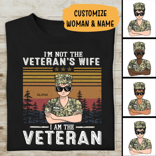 I'm Not The Veteran's Wife I Am The Veteran Personalized T-shirt, Best Gift For Veterans