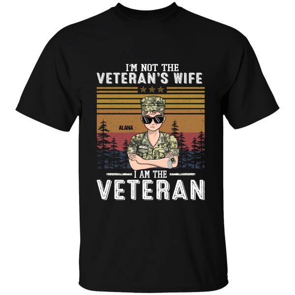 I'm Not The Veteran's Wife I Am The Veteran Personalized T-shirt, Best Gift For Veterans