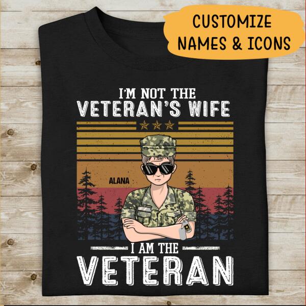 I'm Not The Veteran's Wife I Am The Veteran Personalized T-shirt, Best Gift For Veterans
