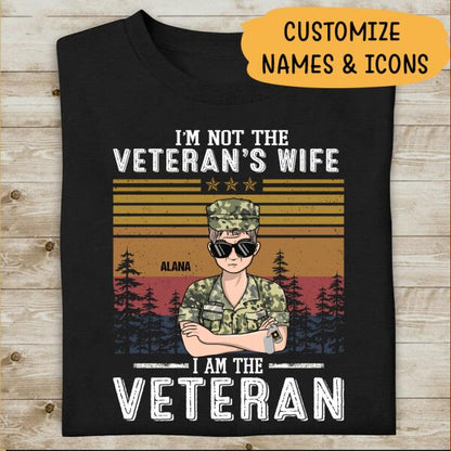 I'm Not The Veteran's Wife I Am The Veteran Personalized T-shirt, Best Gift For Veterans