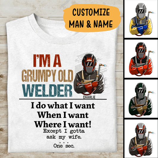 I'm A Grumpy Old Welder I Gotta Ask My Wife Personalized T-Shirt, Best Gift For Welder
