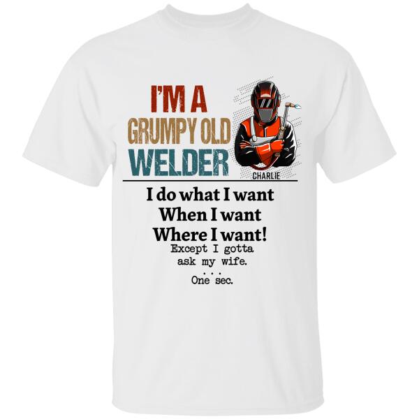 I'm A Grumpy Old Welder I Gotta Ask My Wife Personalized T-Shirt, Best Gift For Welder