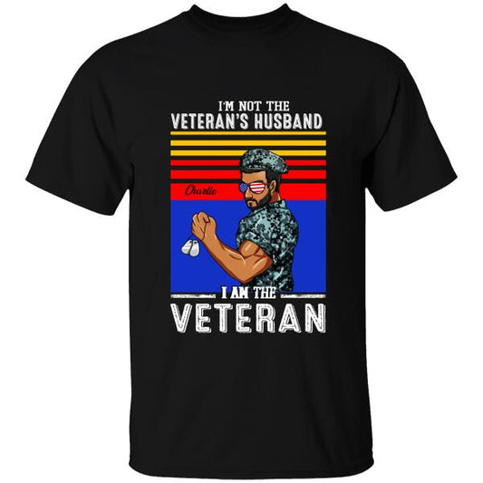 I'm Not The Veteran's Husband I Am The Veteran Personalized T-shirt, Best Gift For Dad Grandpa Veterans
