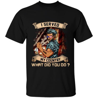 I Served My Country What Did You Do Personalized T-shirt, Best Gift For Dad, Papa, Grandpa Veterans