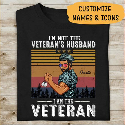 I'm Not The Veteran's Husband I Am The Veteran Personalized T-shirt, Best Gift For Dad Granpa Veterans
