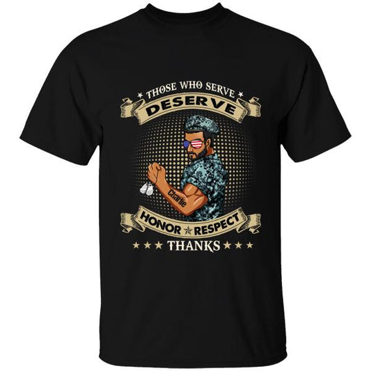 Those Who Serve Deserve Honor Respect Thanks Personalized T-shirt, Best Gift For Veterans