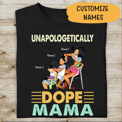 Unapologetically Dope Mama Personalized T-shirt, Best Gift For Black Mom