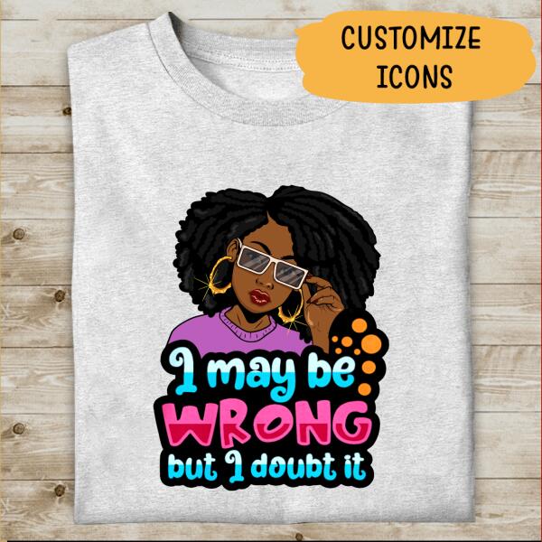 Personalized  I May be Wrong But I Doubt It T-shirt, Best Gifts For Black Girl