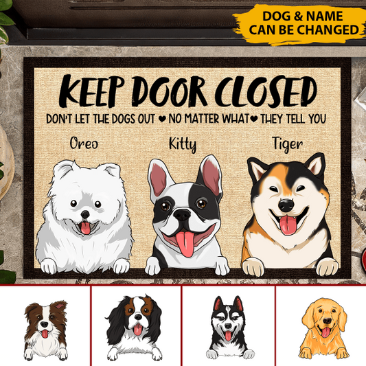 Keep Door Closed Don't Let The Dogs Out No Matter What They Tell You Personalized Welcome Dog Doormat, Best Gifts For Home Decoration