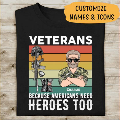 Veteran Because American Needs Heroes Too Personalized T-shirt For Dad Papa Grandpa Cool Version
