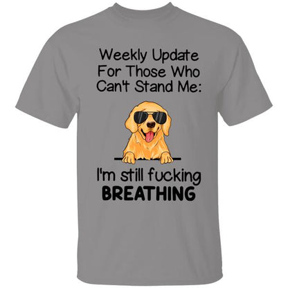 Weekly Update For Those Who Can't Stand Me Personalized T-shirt For Dog Lover