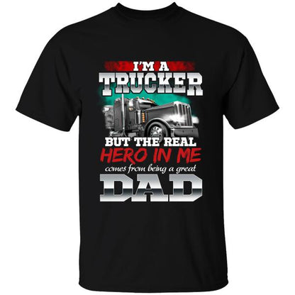 I'm A Trucker But The Real Hero In Me Comes From Being A Great Dad T-shirt, Best Gift For Father