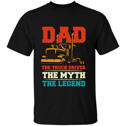 Dad The Truck Driver The Myth The Legend T-Shirt, Gift For Truckers