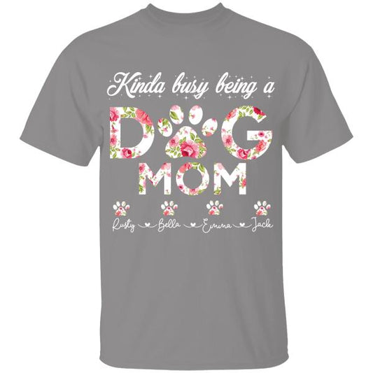 Kinda Busy Being A Dog Mom Personalized T-shirt For Dog Lover Best Gift For Friends Mom