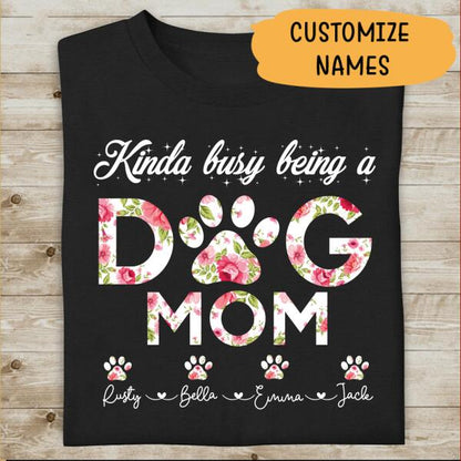 Kinda Busy Being A Dog Mom Personalized T-shirt For Dog Lover Best Gift For Friends Mom