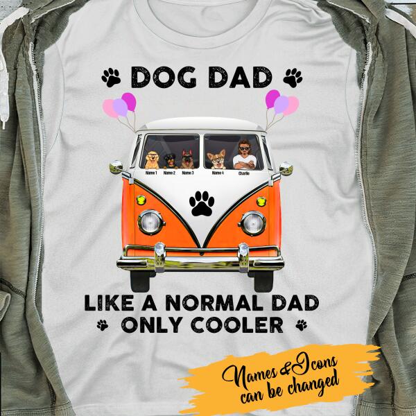Dog Dad Like A Normal Dad, Only Cooler Personalized T-Shirt - Amazing gift for Dad
