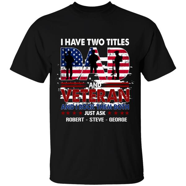 I Have Two Titles Dad And Veteran And I Rock Them Both Personalized T-shirt, Best Gift For Veterans