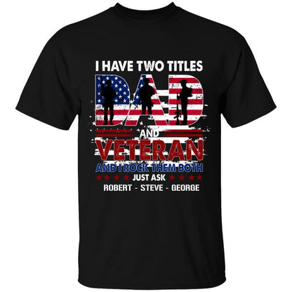 I Have Two Titles Dad And Veteran And I Rock Them Both Personalized T-shirt, Best Gift For Veterans