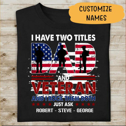 I Have Two Titles Dad And Veteran And I Rock Them Both Personalized T-shirt, Best Gift For Veterans