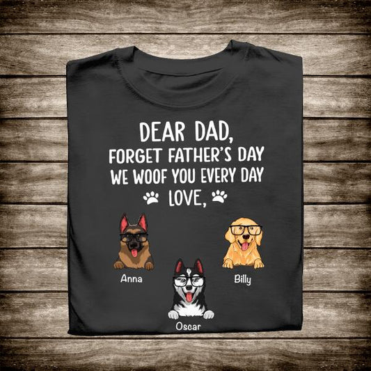 Dear Dad Forget We Woof You Every Day Personalized T-shirt Amazing Gift For Father Papa