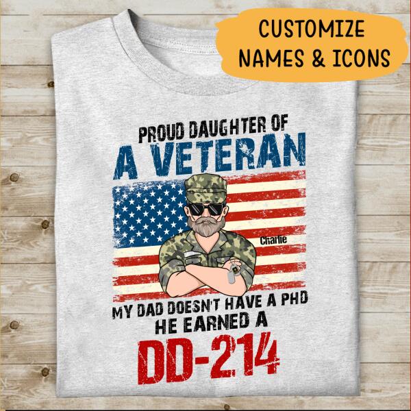 Proud Daughter Of A Veteran My Dad Doesn't Have A PHD He Earned A DD-214 Personalized T-shirt, Best Gift For Veterans Day