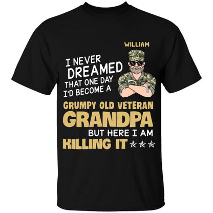 I Never Dreamed That One Day I’d Becom A Gumpy Old Veteran Granpa But Here I Am Killing It Personalized T-shirt, Best Gift For Veterans Day
