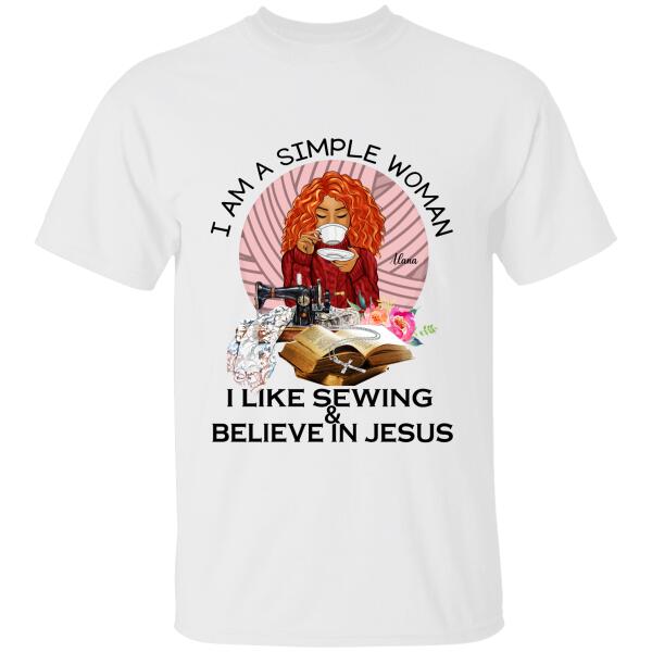 I Am a Simple Woman I Like Sewing & Believe In Jesus Personalized T-shirt, Best Gift For Girls Mom Grandma and Sewing Lovers