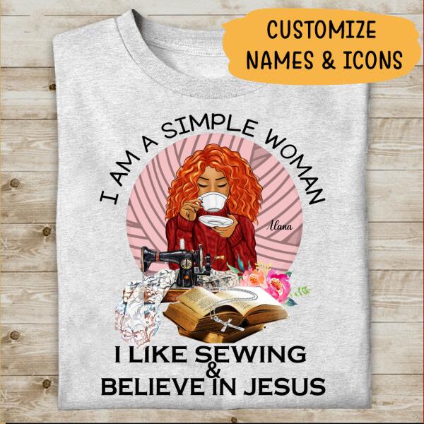 I Am a Simple Woman I Like Sewing & Believe In Jesus Personalized T-shirt, Best Gift For Girls Mom Grandma and Sewing Lovers