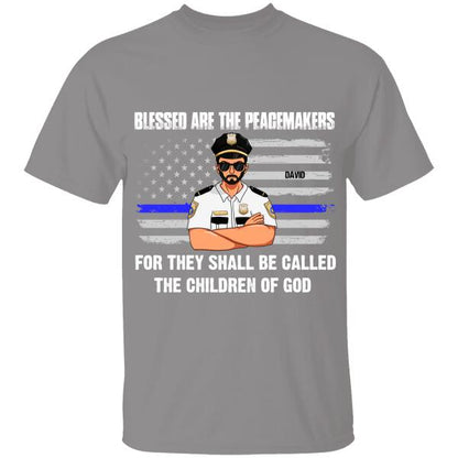 Blessed Are The Peacemakers For They Shall Be Called The Children Of God T-shirt For Policeman