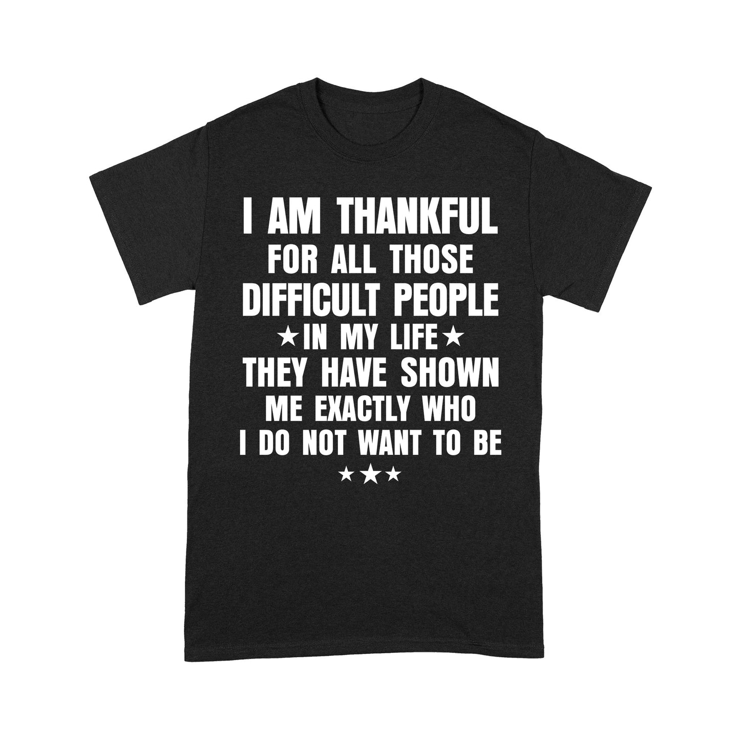 I am Thankful for all those difficult people in my life T-Shirt