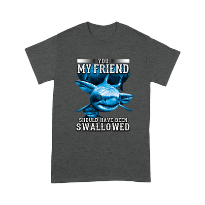 Shark T-shirt You My Friend Should Have Been Swallowed MEI
