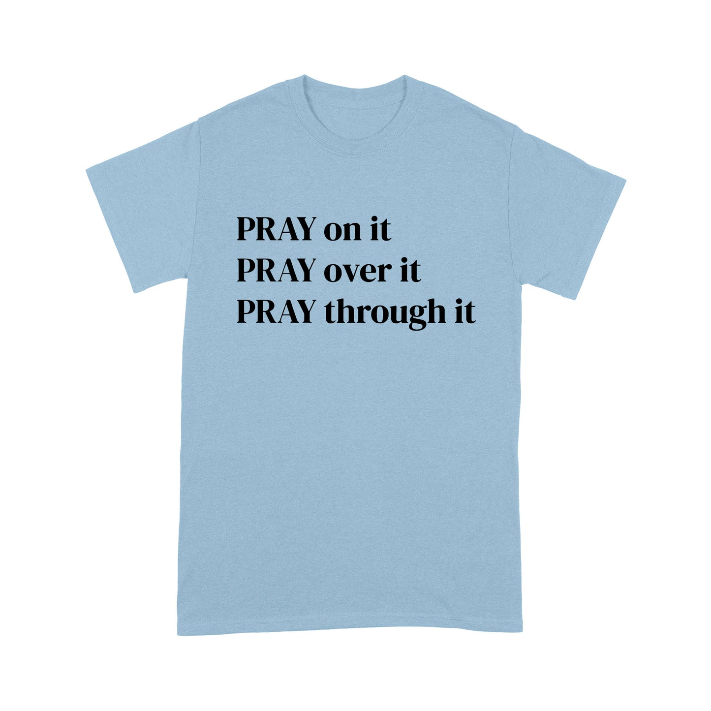 Pray on it Pray over it Pray through it Christian Prayer T-Shirt