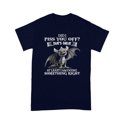 Dragon T-shirt Did I Piss You Off That's Great At Leasr I Am Doing Somthing Right MEI