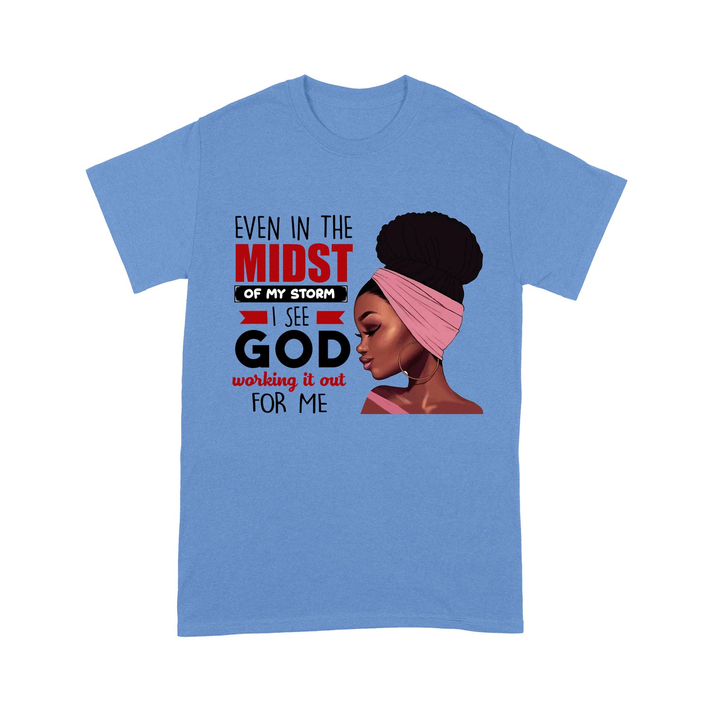 Even In The Midst Of My Storm Special Black Girl T-shirt