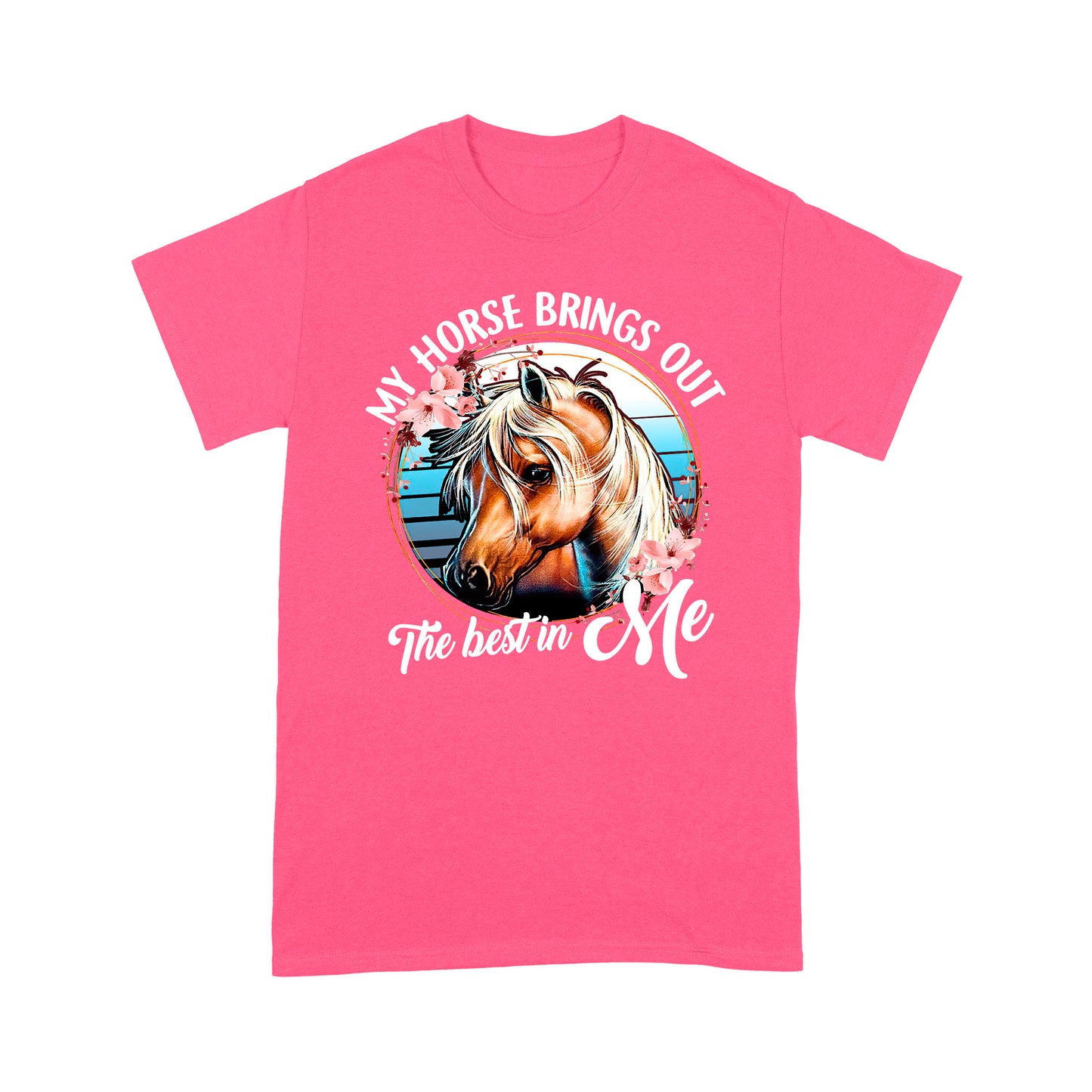 Horse T-shirt My Horse Brings Out The Best In Me MEI