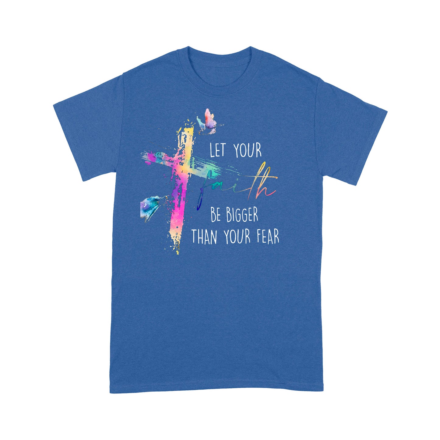 Let your Faith be Bigger than your Fear Christian T-Shirt