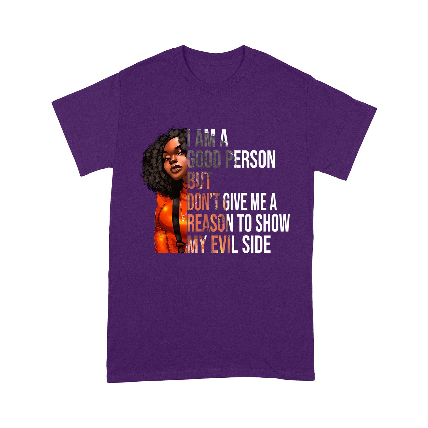 I Am A Good Person But Don't Give Me A Reason To Show My Evil Side Standard T-Shirt, Unique Gift For Black Girls & Women