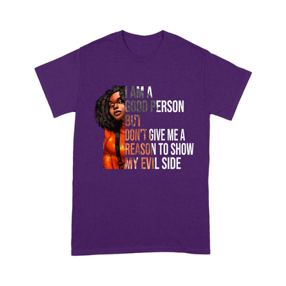I Am A Good Person But Don't Give Me A Reason To Show My Evil Side Standard T-Shirt, Unique Gift For Black Girls & Women