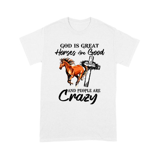 Horse T-shirt God Is Great Horses Are Good And People Are Crazy MEI