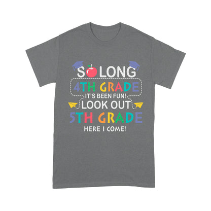 So long 4th Grade It's Been Fun! Look Out 5th Grade Here I Come Standard T-Shirt