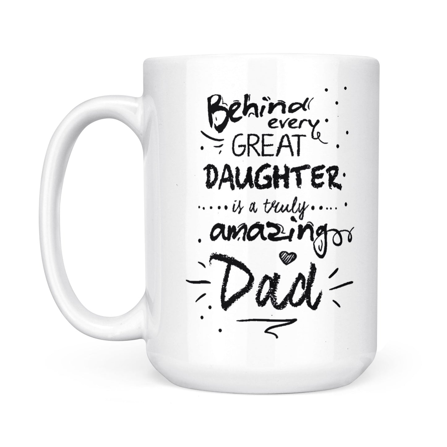 Best Gift For Dad White Mug Behind Every Great Daughter Amazing Dad