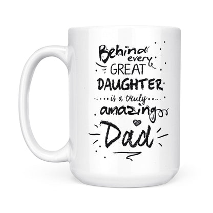 Best Gift For Dad White Mug Behind Every Great Daughter Amazing Dad