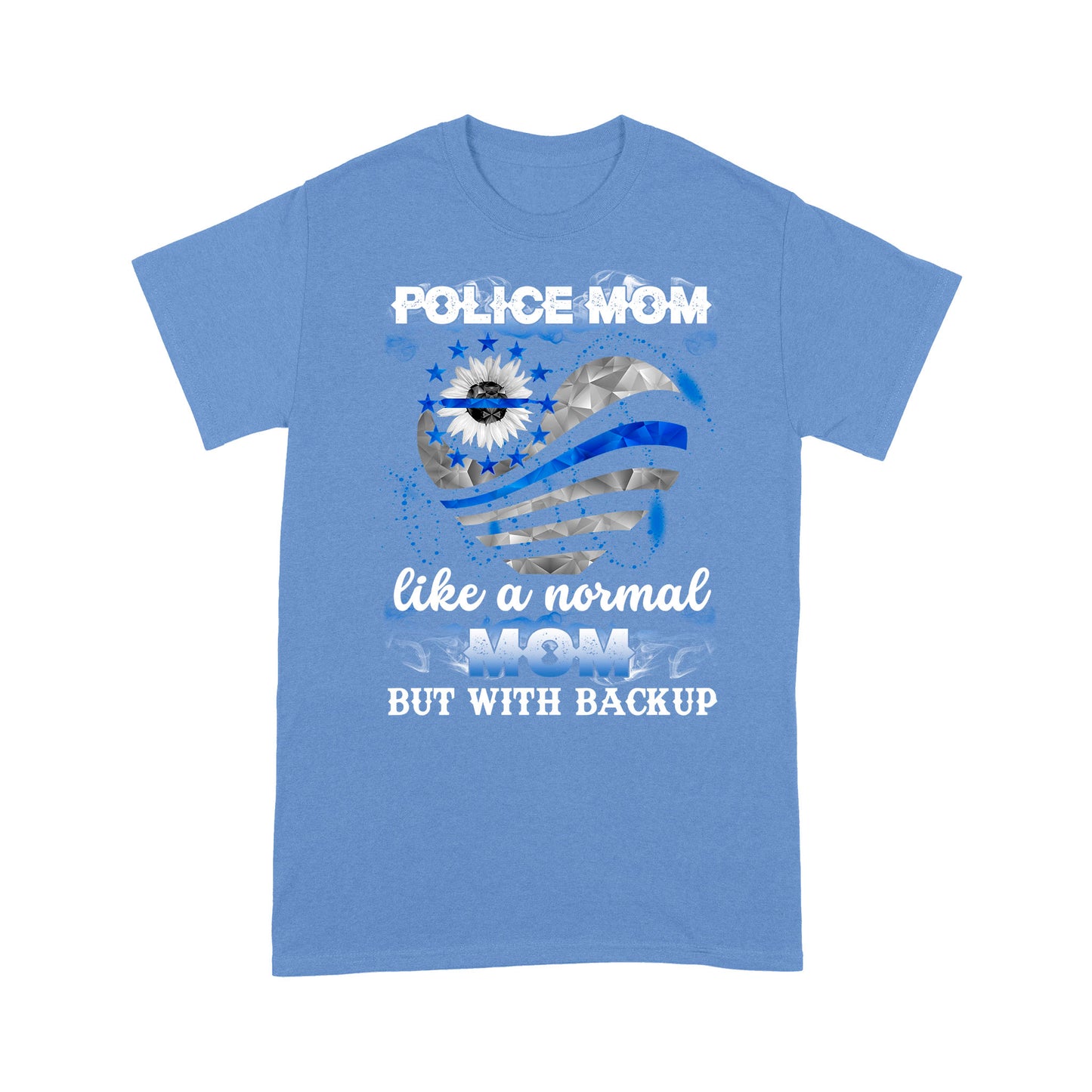 Police Mom Like A Normal Mom But With Backup  T-Shirt Special Gift For Mom