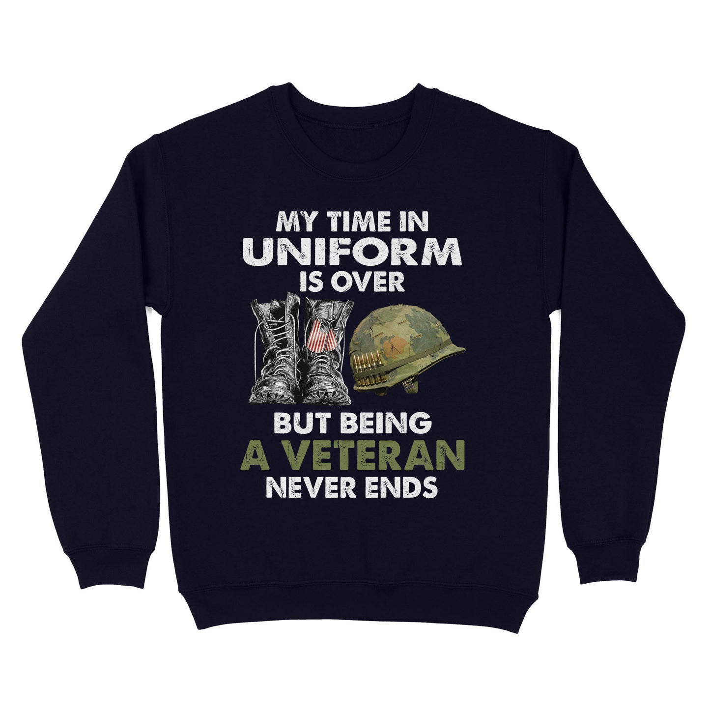 My Time In Uniform Is Over But Being A Veteran Never Ends Standard Crew Neck Sweatshirt