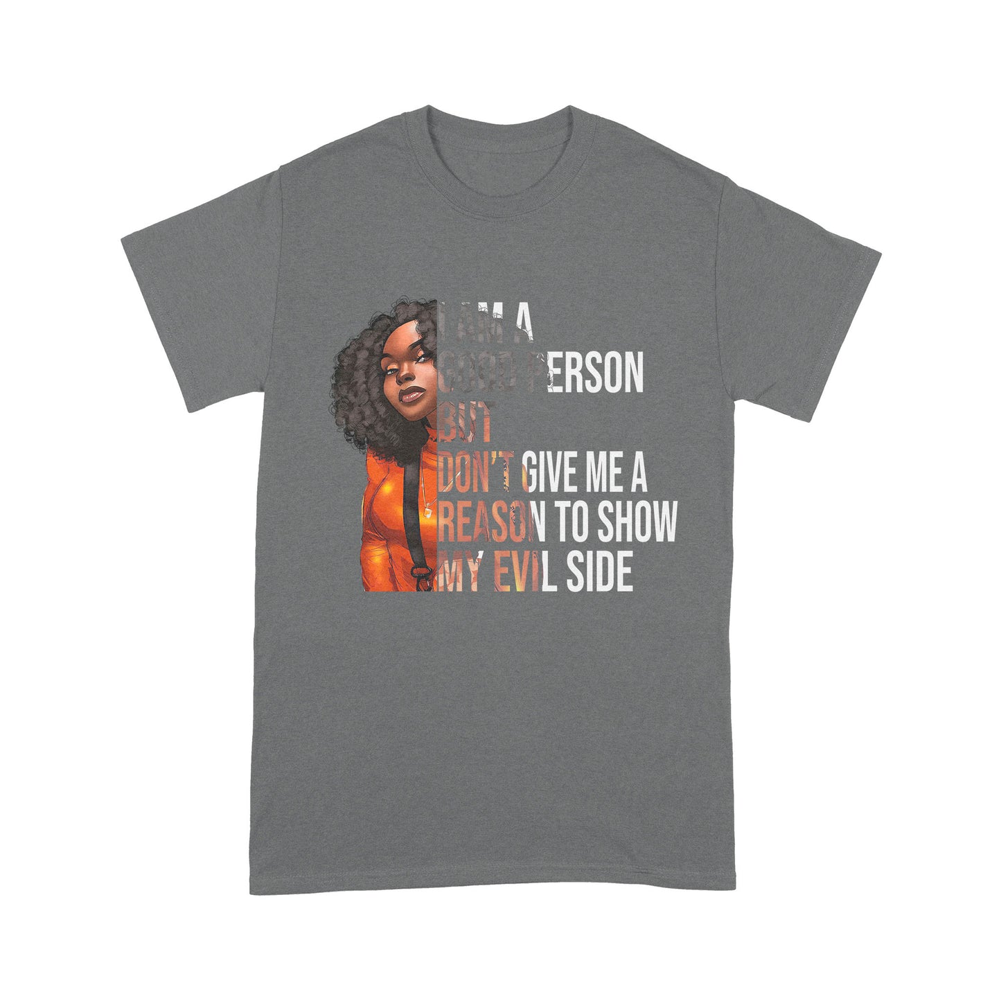 I Am A Good Person But Don't Give Me A Reason To Show My Evil Side Standard T-Shirt, Unique Gift For Black Girls & Women